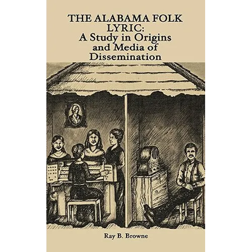 The Alabama Folk Lyric: A Study in Origins and Media of Dissemination