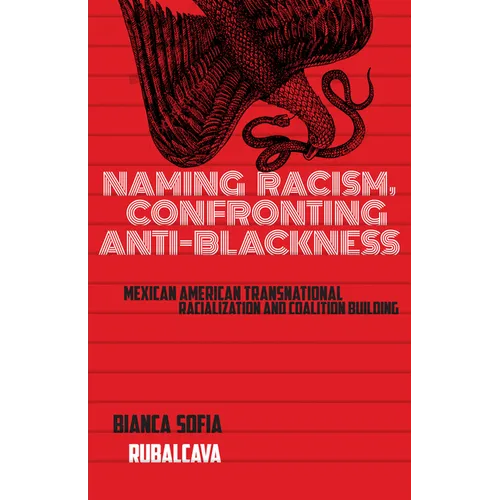 Naming Racism, Confronting Anti-Blackness: Mexican American Transnational Racialization and Coalition Building