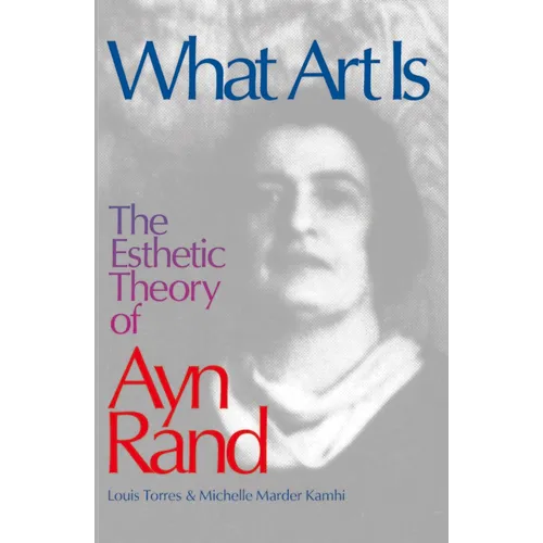 What Art Is: The Esthetic Theory of Ayn Rand