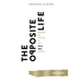 The Opposite Life: Unlocking the Mysteries of God's Upside-Down Kingdom