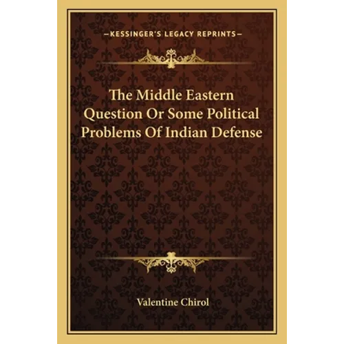 The Middle Eastern Question Or Some Political Problems Of Indian Defense