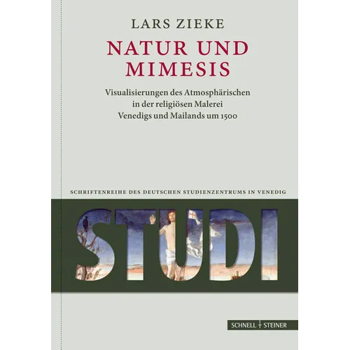 Natur Und Mimesis: Visualisierungen Des Atmospharischen in Der Religiosen Malerei Venedigs Und Mailands Um 1500