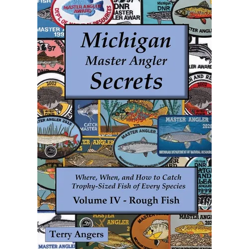 Michigan Master Angler Secrets - COLOR - Volume IV - Rough Fish: Where, When, and How to Catch Trophy-Sized Fish of Every Species
