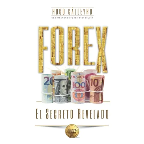 FOREX El Secreto Revelado: Todo lo que usted necesita SABER para tener ÉXITO como Trader e Inversionista.
