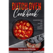 Dutch Oven Cookbook: Modern Recipes for Kitchen and Campfire Cooking!