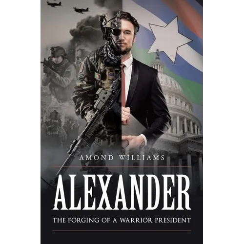 ALEXANDER The Forging of a Warrior President