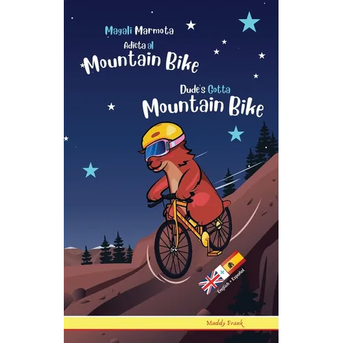 Dude's Gotta Mountain Bike / Magali Marmota Adicta Al Mountain Bike: Libro inglés-español para niños de 8 años +