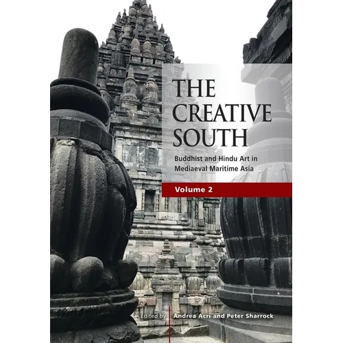 The Creative South: Buddhist and Hindu Art in Mediaeval Maritime Asia, volume 2