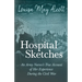 Hospital Sketches;An Army Nurses's True Account of Her Experience During the Civil War
