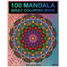 100 Mandala: Adult Coloring Book 100 Mandala Images Stress Management Coloring Book For Relaxation, Meditation, Happiness and Relie