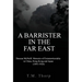 A Barrister in the Far East - Duncan McNeill: Memoirs of Extraterritoriality in China, Hong Kong and Japan (1891-1926)