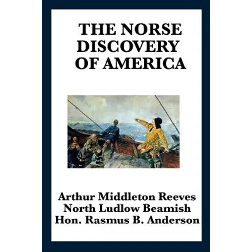 The Norse Discovery of America: The Viking Voyages to Vinland and the North Atlantic