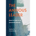 The Anxious Leader: How to Lead in an Uncertain World