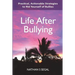 Life After Bullying: Practical, Actionable Strategies to Rid Yourself of Bullies