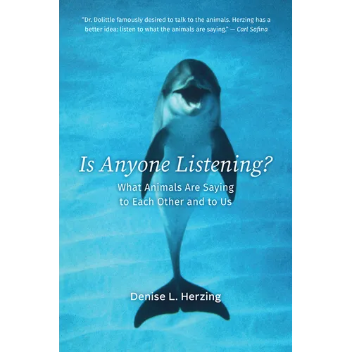 Is Anyone Listening?: What Animals Are Saying to Each Other and to Us