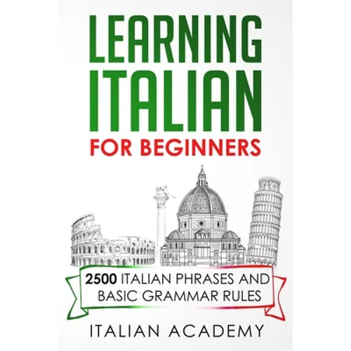 Learning Italian for Beginners: 2500 Italian Phrases and Basic Grammar Rules