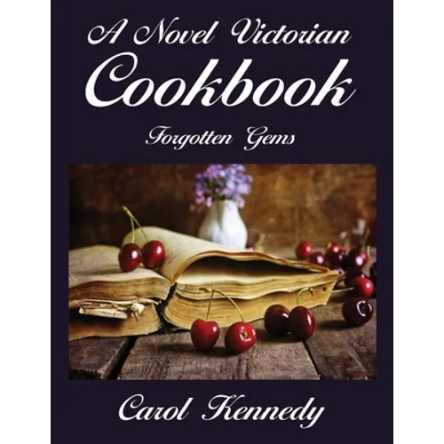 A Novel Victorian Cookbook: Forgotten Gems