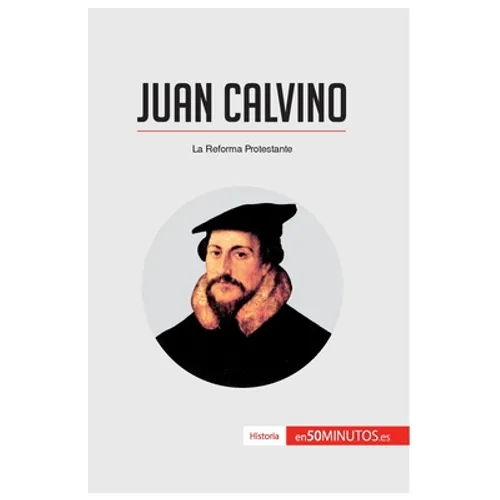 Juan Calvino: La Reforma Protestante