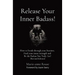 Release Your Inner Badass!: How to break through your barriers, Find your inner strength and Be the Badass You Truly Are! (Revised Edition)