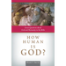 How Human Is God?: Seven Questions about God and Humanity in the Bible