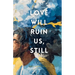 Love Will Ruin Us, Still
