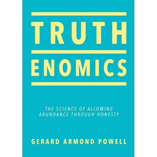 Truthenomics: The Science of Allowing Abundance Through Honesty