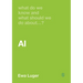 What Do We Know and What Should We Do about Ai?