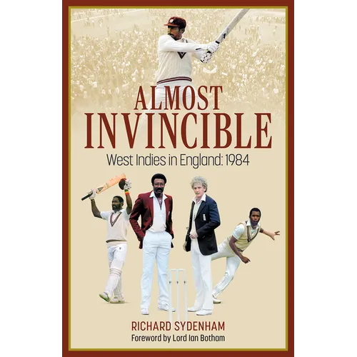 Almost Invincible: The West Indies Cricket Team in England: 1984