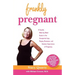 Frankly Pregnant: A Candid, Week-By-Week Guide to the Unexpected Joys, Raging Hormones, and Common Experiences of Pregnancy