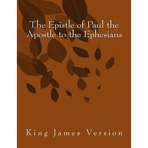 The Epistle of Paul the Apostle to the Ephesians: King James Version