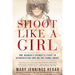 Shoot Like a Girl: Shoot Like a Girl: One Woman's Dramatic Fight in Afghanistan and on the Home Front