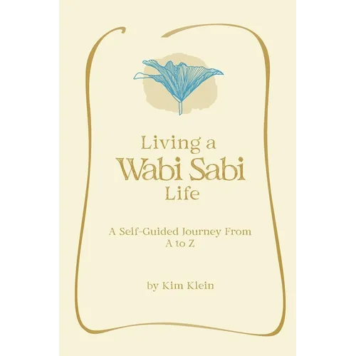 Living A Wabi Sabi Life: A Self-Guided Journey From A to Z
