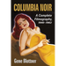 Columbia Noir: A Complete Filmography, 1940-1962