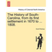 The History of South-Carolina, from its first settlement in 1670 to ... 1808. VOL. I.