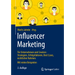 Influencer Marketing: Für Unternehmen Und Creators: Strategien, Erfolgsfaktoren, Best Cases, Rechtlicher Rahmen. Mit Vielen Beispielen