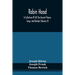 Robin Hood; A Collection Of All The Ancient Poems, Songs, And Ballads, Now Extant Relative To That Celebrated English Outlaw; To Which Are Prefixed Hi