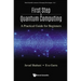 First Step to Quantum Computing: A Practical Guide for Beginners
