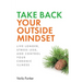 Take Back Your Outside Mindset: Live Longer, Stress Less, and Control Your Chronic Illness