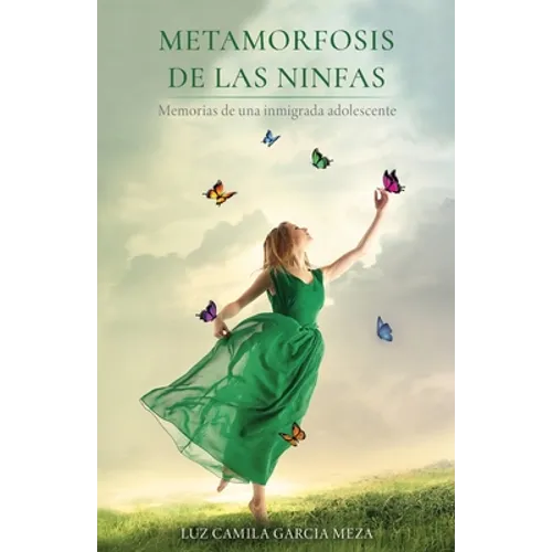 Metamorfosis de Las Ninfas: Memorias de una inmigrada adolescente