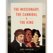 The Missionary, the Cannibal and the King