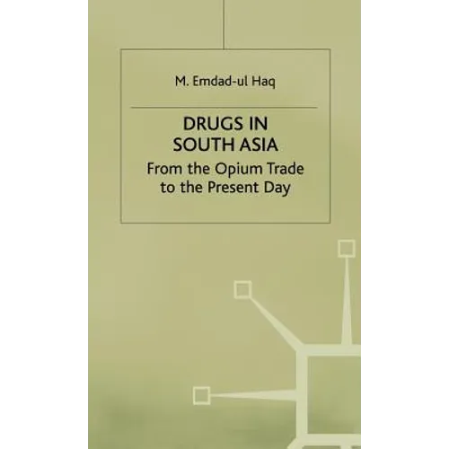 Drugs in South Asia: From the Opium Trade to the Present Day
