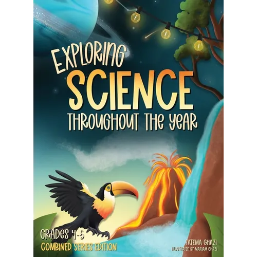 Exploring Science Throughout the Year: Daily Science Workbook (Combined Series Edition) for the Entire Year Grades 4-5: Life, Earth, Space, and Physic