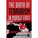 The Birth of Terrorism in Middle East: Muhammed Bin Abed al-Wahab, Wahabism, and the Alliance with the ibn Saud Tribe
