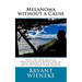 Melanoma without a Cause: How the New Miracle Immunotherapy Drugs and My Own Immune System Helped Me Fight Stage Four Cancer
