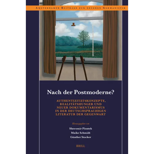 Nach der Postmoderne? Authentizit tskonzepte, Realit tshunger und neuer Dokumentarismus in der deutschsprachigen Literatur der Gegenwart