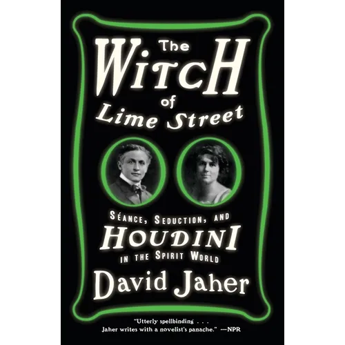 The Witch of Lime Street: Séance, Seduction, and Houdini in the Spirit World