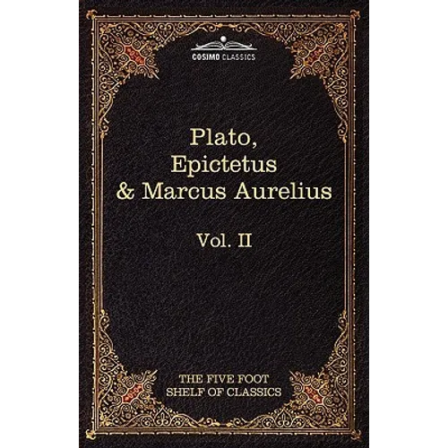The Apology, Phaedo and Crito by Plato; The Golden Sayings by Epictetus; The Meditations by Marcus Aurelius: The Five Foot Shelf of Classics, Vol. II