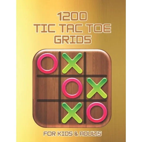 1200 Tic Tac Toe Grids FOR KIDS & ADULTS: The challenge to Play Game Books For Kids Regular Tic Tac Toe Grids Fun Quiet Games for Kids and Adults for