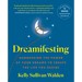 Dreamifesting: Harnessing the Power of Your Dreams to Create the Life You Desire