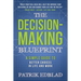 The Decision-Making Blueprint: A Simple Guide to Better Choices in Life and Work